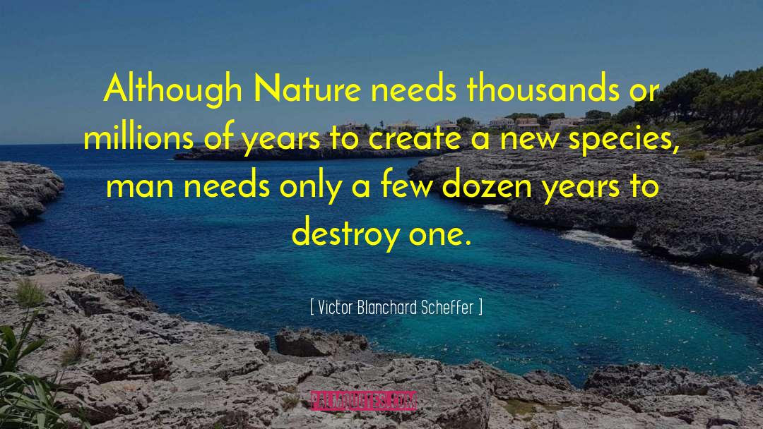 Victor Blanchard Scheffer Quotes: Although Nature needs thousands or