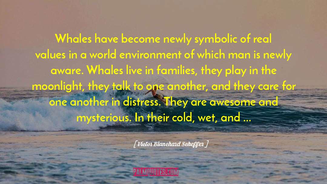 Victor Blanchard Scheffer Quotes: Whales have become newly symbolic