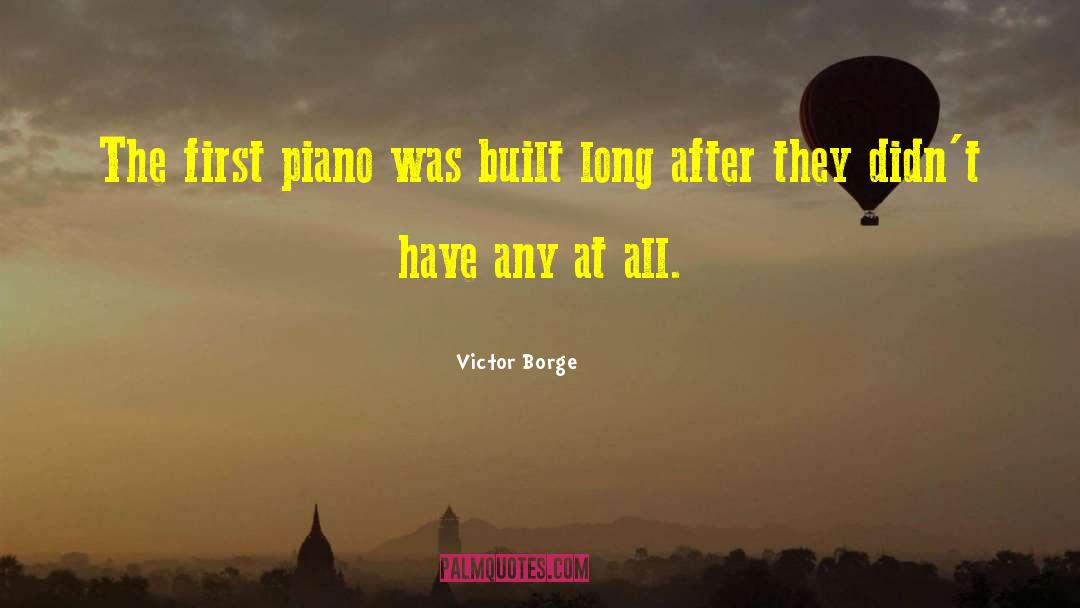 Victor Borge Quotes: The first piano was built