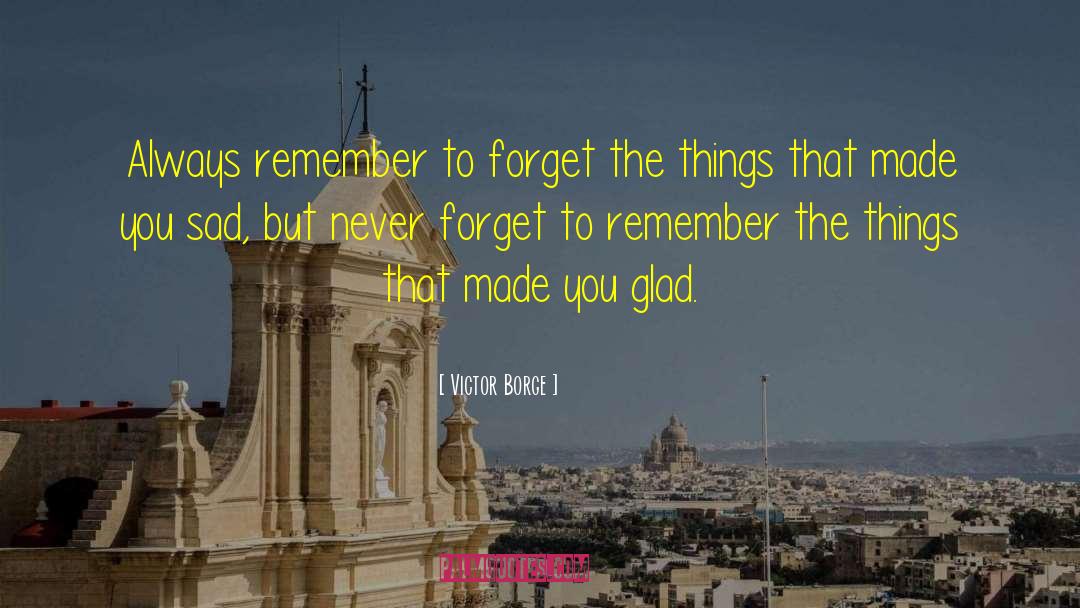 Victor Borge Quotes: Always remember to forget the