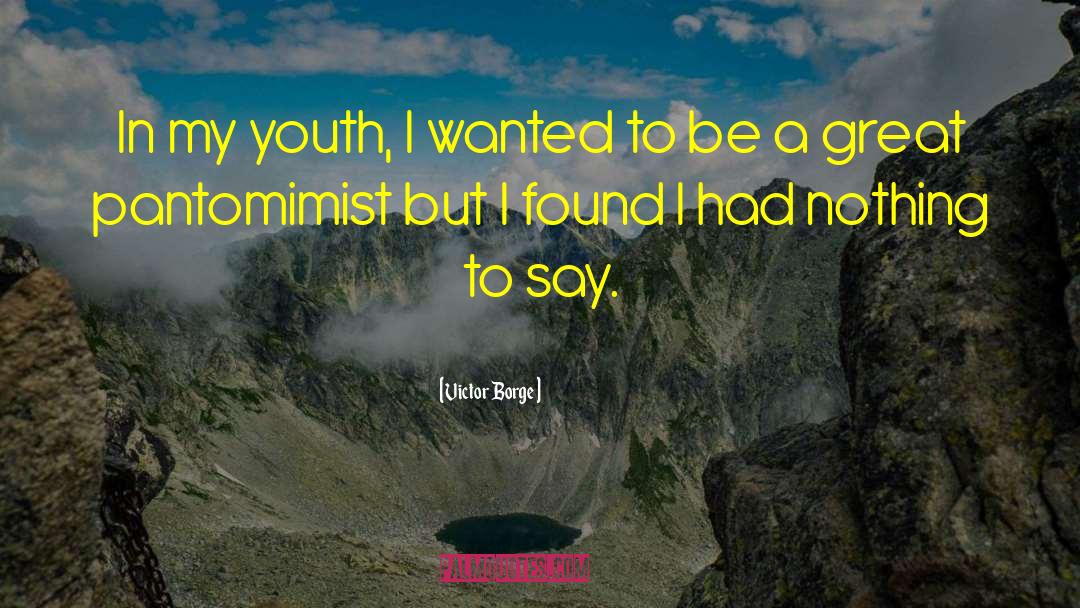 Victor Borge Quotes: In my youth, I wanted