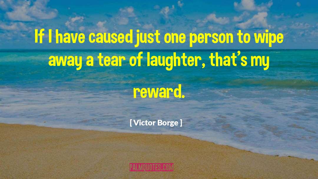 Victor Borge Quotes: If I have caused just