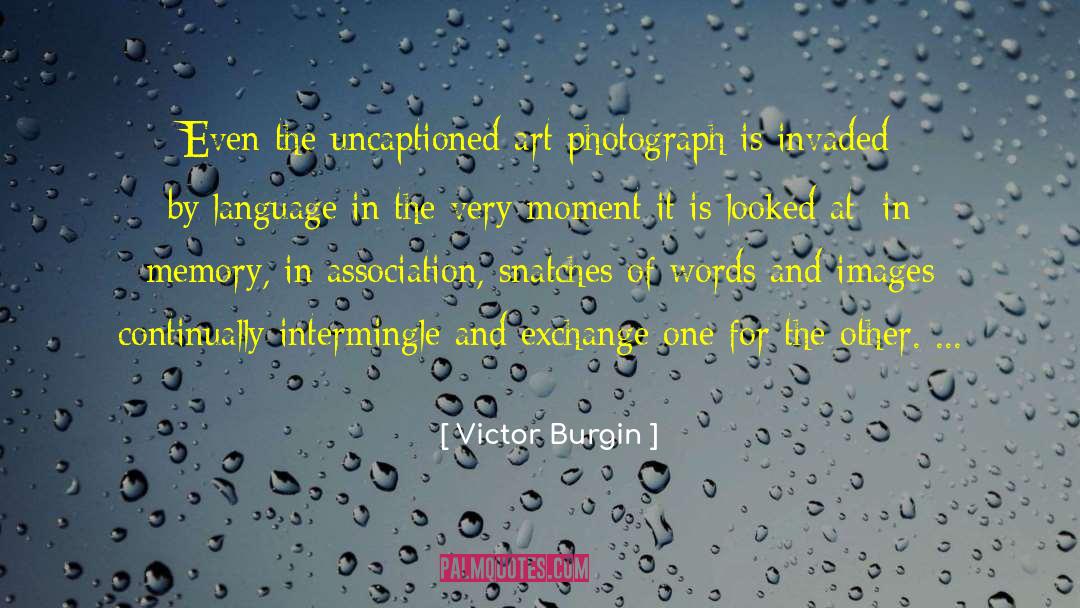 Victor Burgin Quotes: Even the uncaptioned art photograph