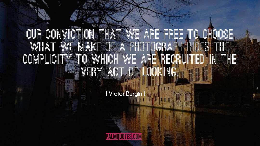 Victor Burgin Quotes: Our conviction that we are