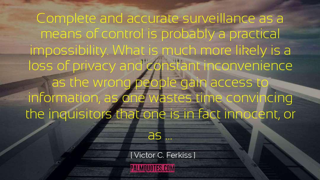 Victor C. Ferkiss Quotes: Complete and accurate surveillance as