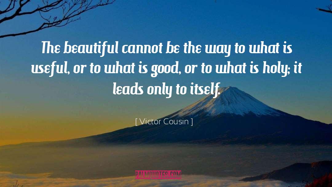 Victor Cousin Quotes: The beautiful cannot be the