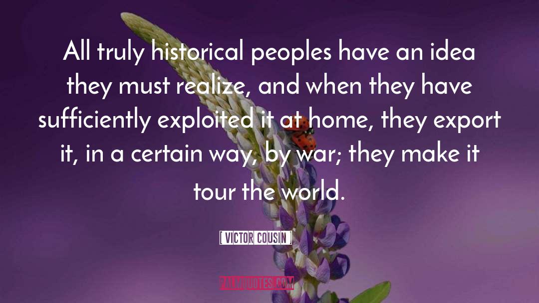 Victor Cousin Quotes: All truly historical peoples have