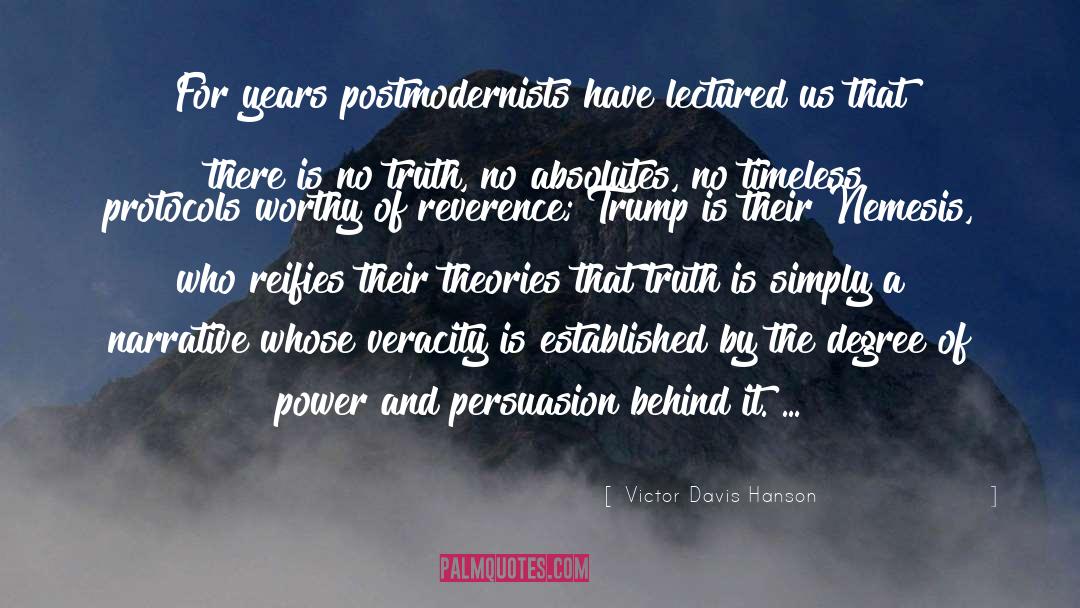 Victor Davis Hanson Quotes: For years postmodernists have lectured