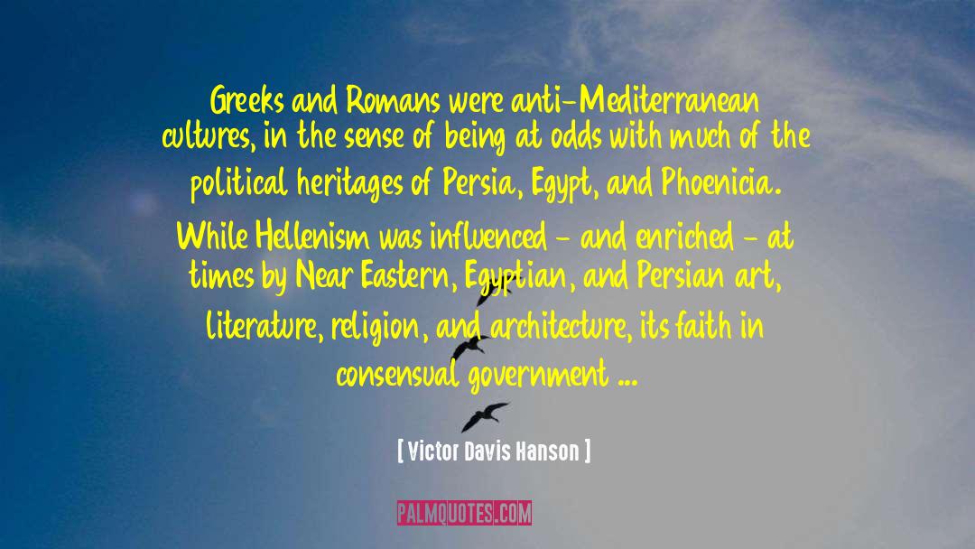 Victor Davis Hanson Quotes: Greeks and Romans were anti-Mediterranean