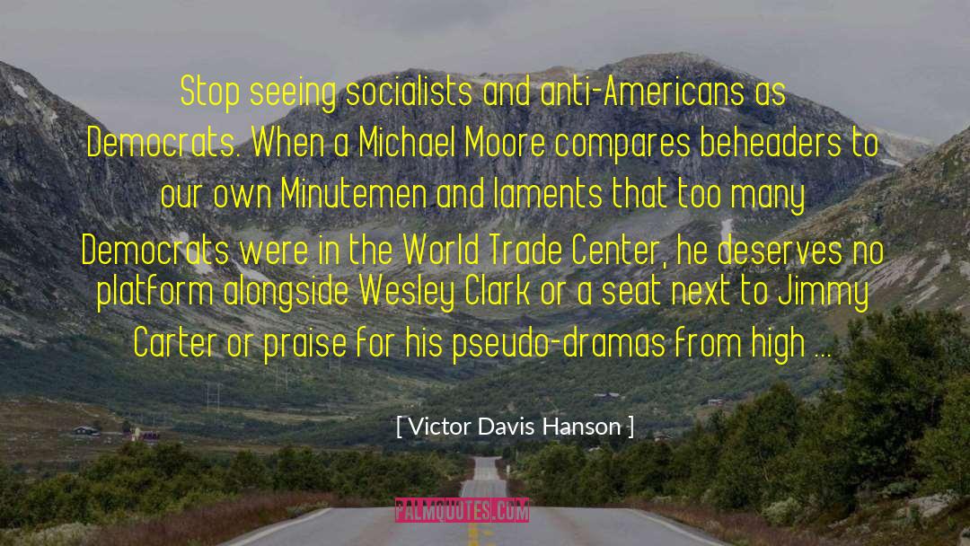 Victor Davis Hanson Quotes: Stop seeing socialists and anti-Americans