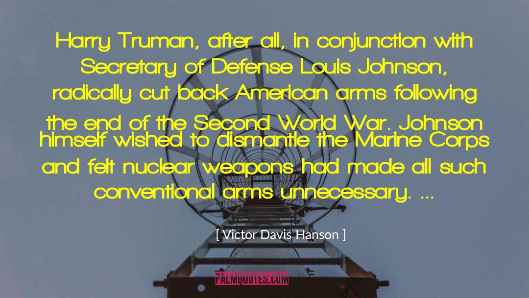 Victor Davis Hanson Quotes: Harry Truman, after all, in