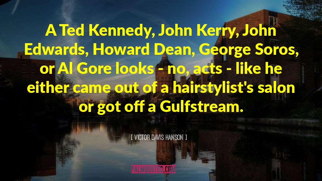 Victor Davis Hanson Quotes: A Ted Kennedy, John Kerry,