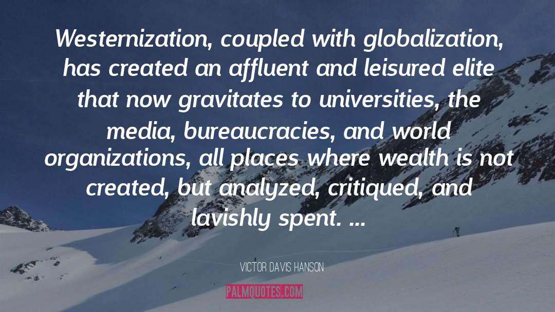 Victor Davis Hanson Quotes: Westernization, coupled with globalization, has