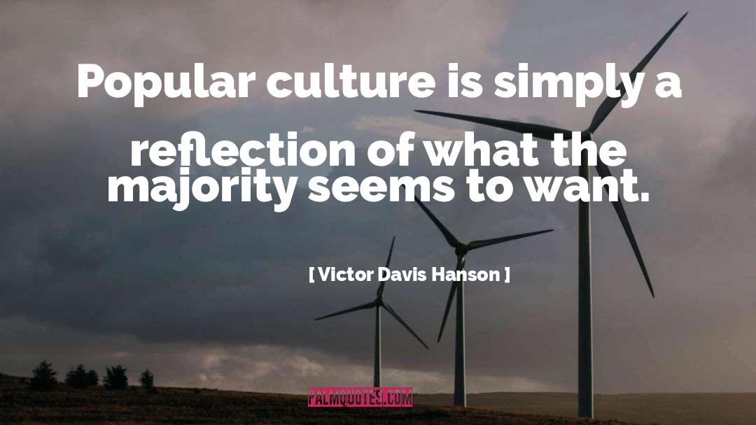 Victor Davis Hanson Quotes: Popular culture is simply a