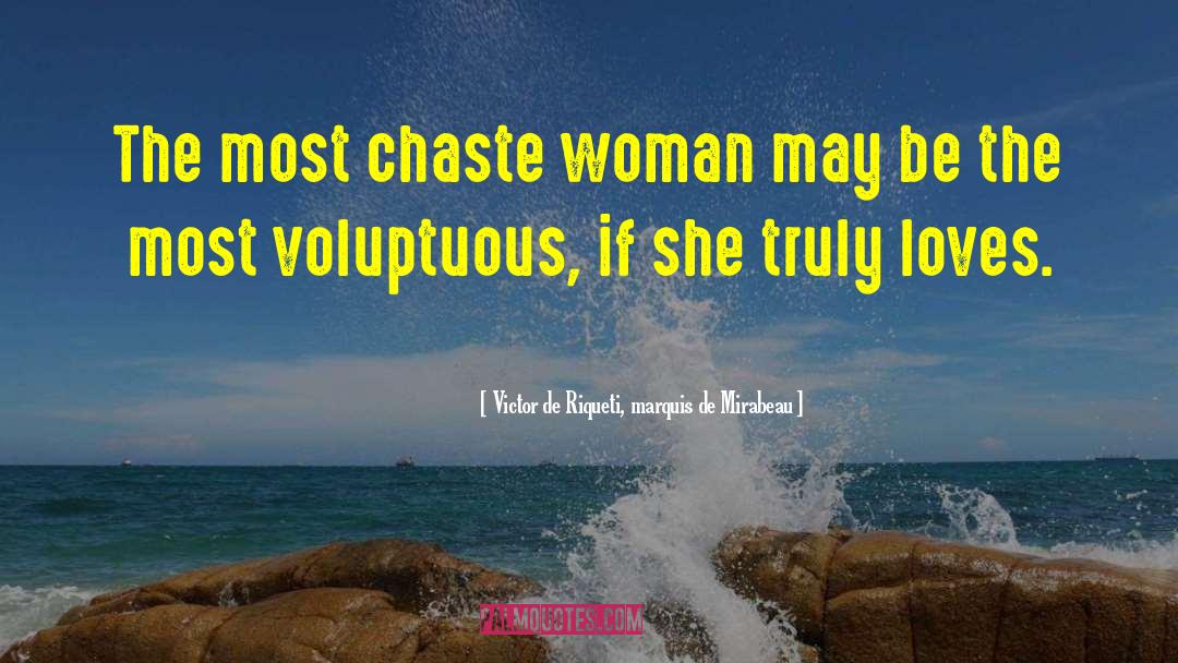 Victor De Riqueti, Marquis De Mirabeau Quotes: The most chaste woman may