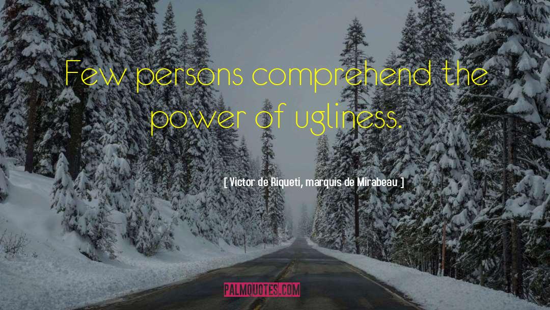 Victor De Riqueti, Marquis De Mirabeau Quotes: Few persons comprehend the power