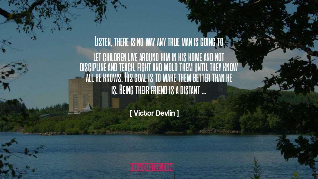 Victor Devlin Quotes: Listen, there is no way