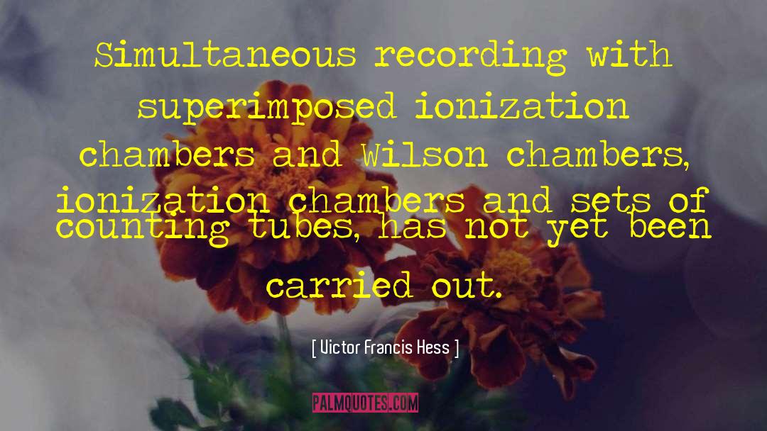 Victor Francis Hess Quotes: Simultaneous recording with superimposed ionization