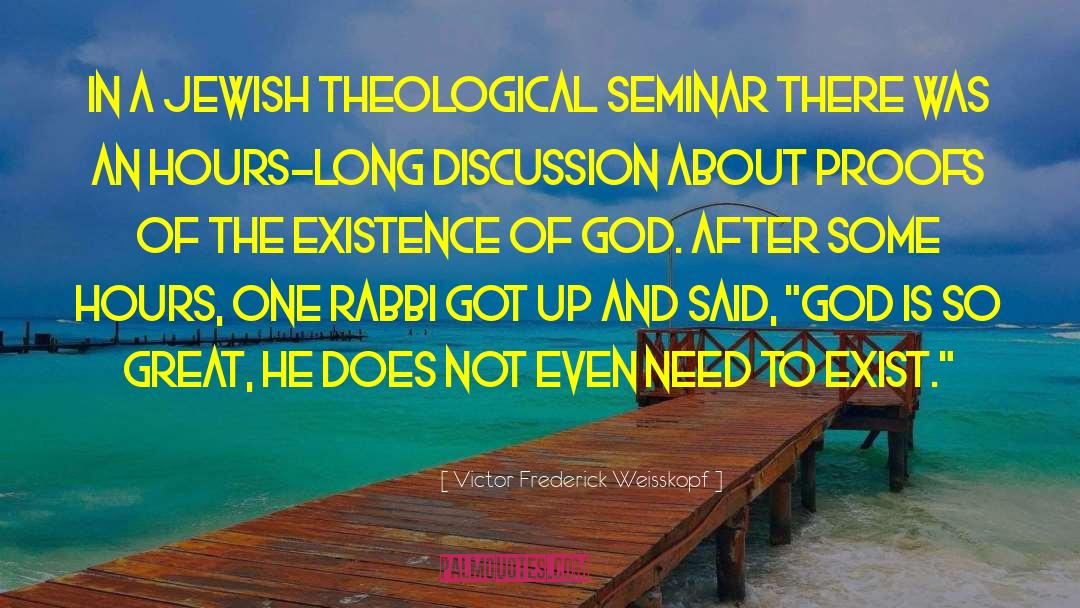 Victor Frederick Weisskopf Quotes: In a Jewish theological seminar