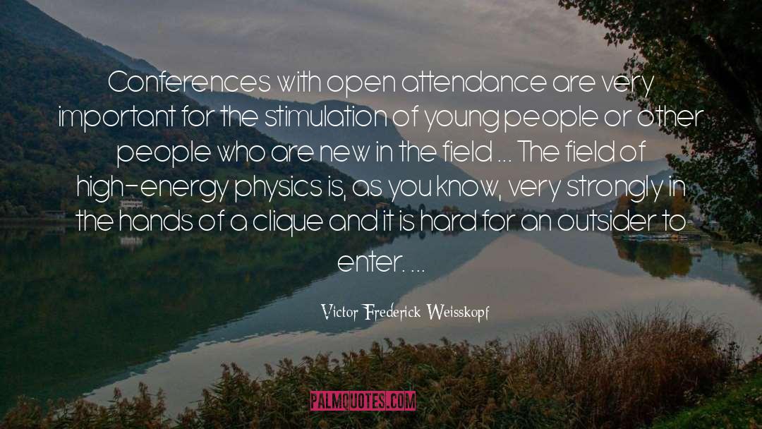 Victor Frederick Weisskopf Quotes: Conferences with open attendance are