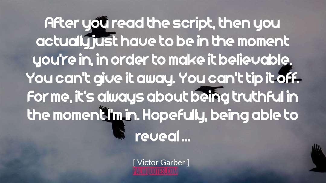 Victor Garber Quotes: After you read the script,
