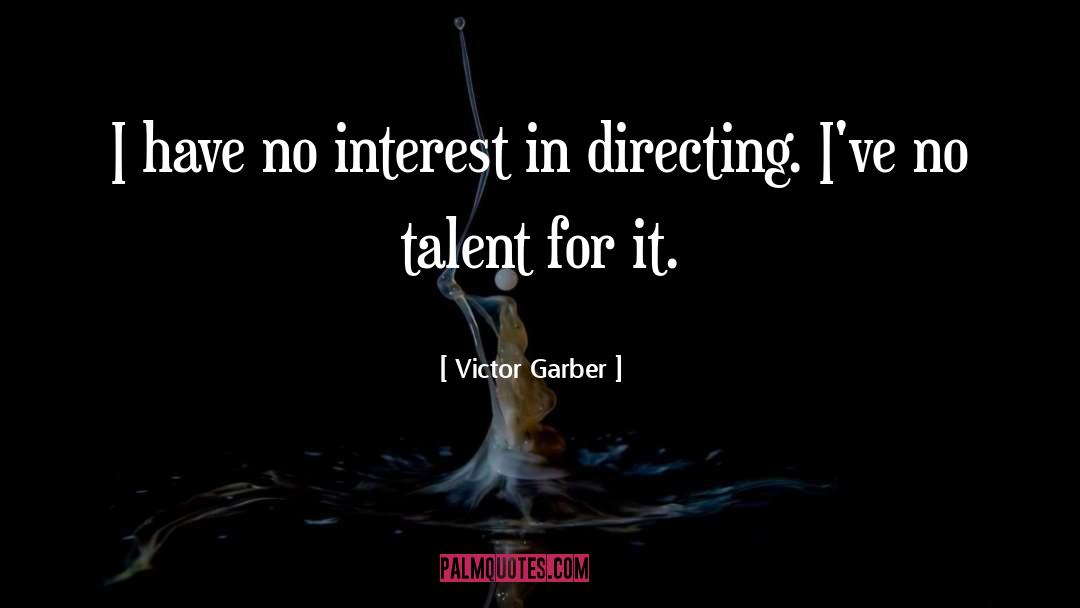 Victor Garber Quotes: I have no interest in