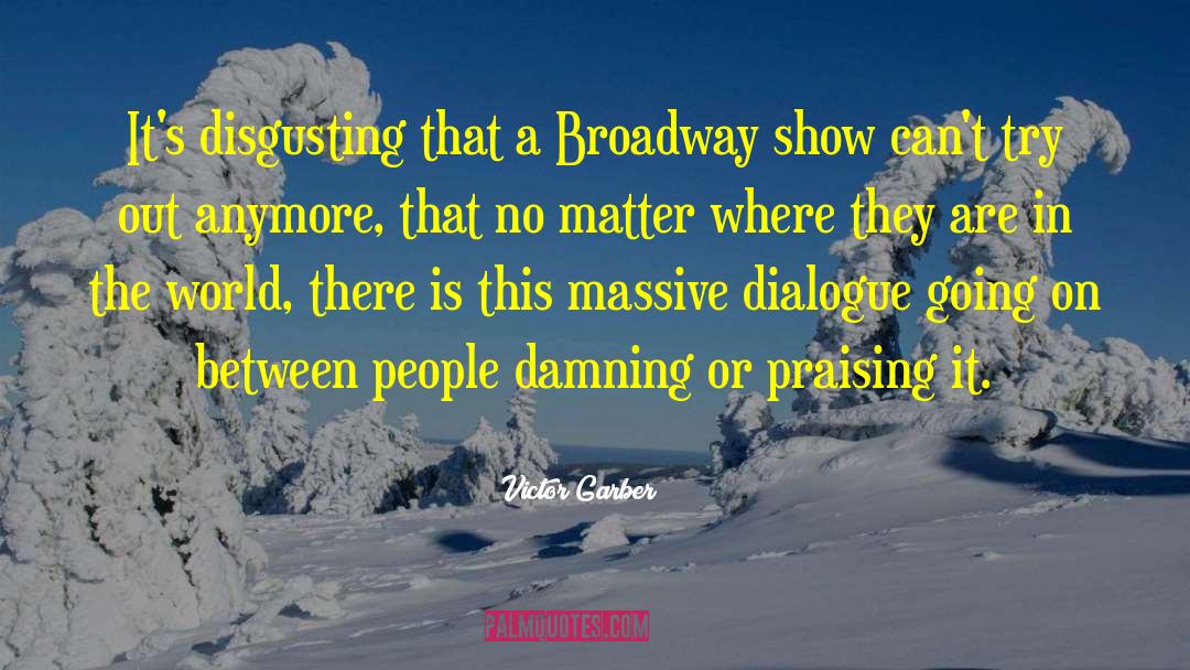 Victor Garber Quotes: It's disgusting that a Broadway