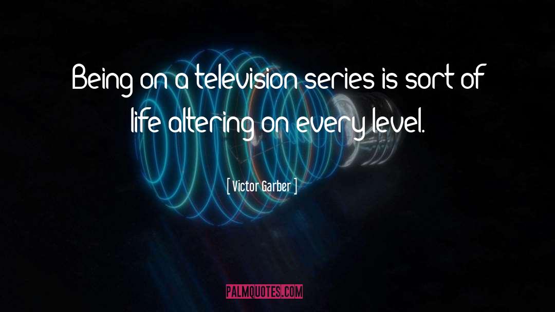 Victor Garber Quotes: Being on a television series