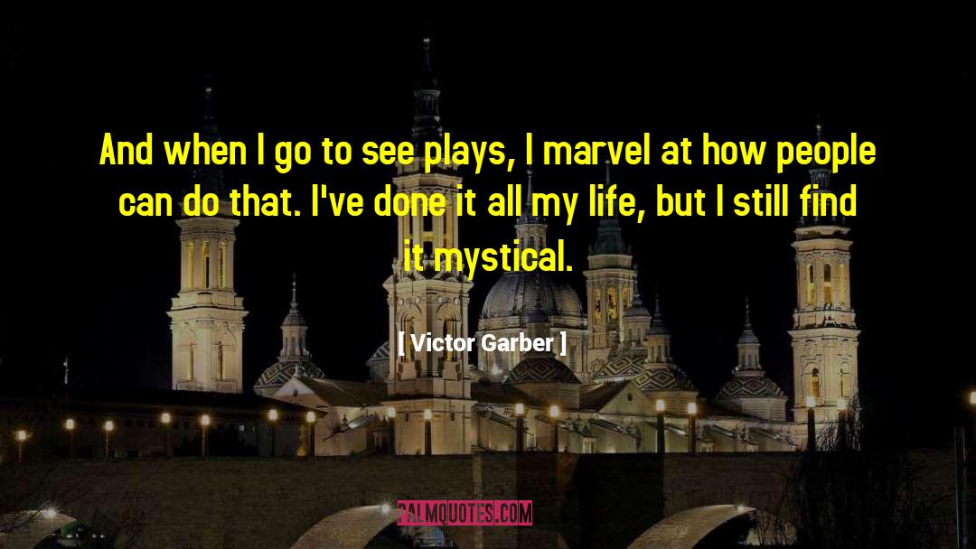 Victor Garber Quotes: And when I go to