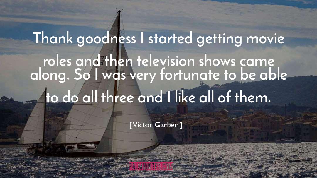 Victor Garber Quotes: Thank goodness I started getting