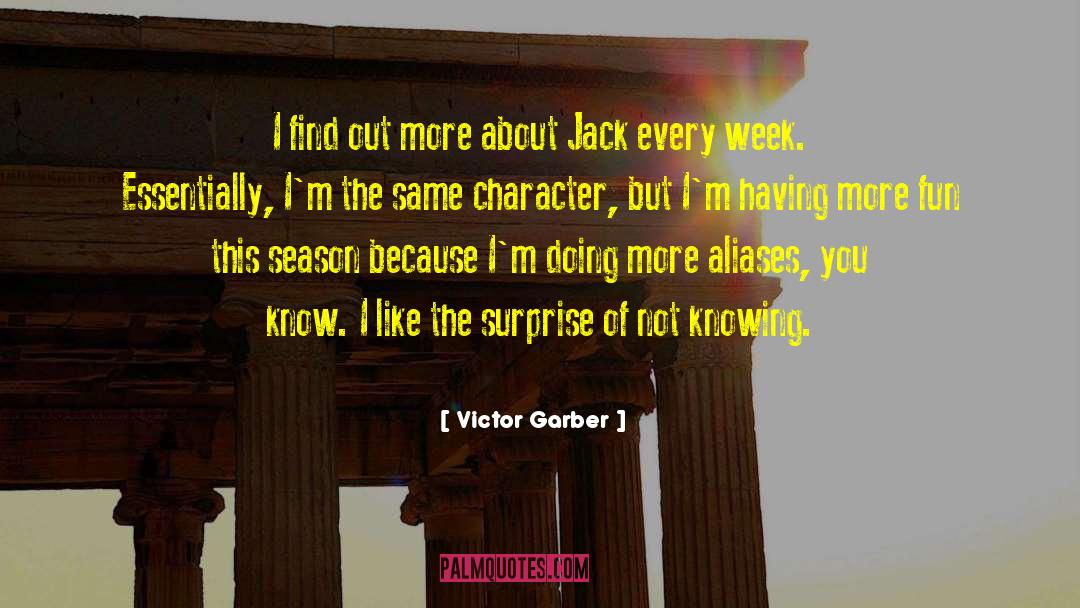 Victor Garber Quotes: I find out more about