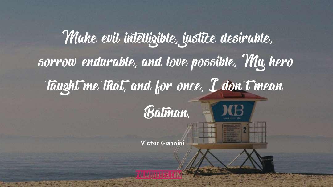 Victor Giannini Quotes: Make evil intelligible, justice desirable,