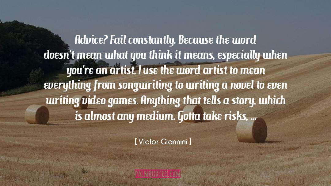 Victor Giannini Quotes: Advice? Fail constantly. Because the