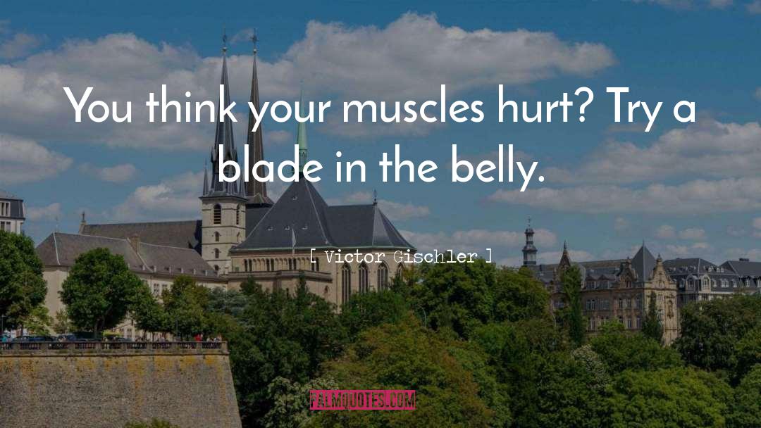 Victor Gischler Quotes: You think your muscles hurt?