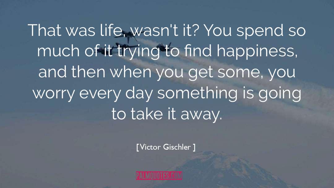 Victor Gischler Quotes: That was life, wasn't it?