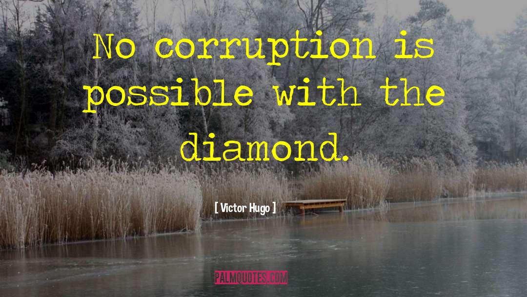 Victor Hugo Quotes: No corruption is possible with