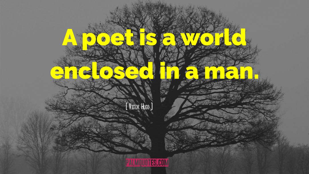 Victor Hugo Quotes: A poet is a world