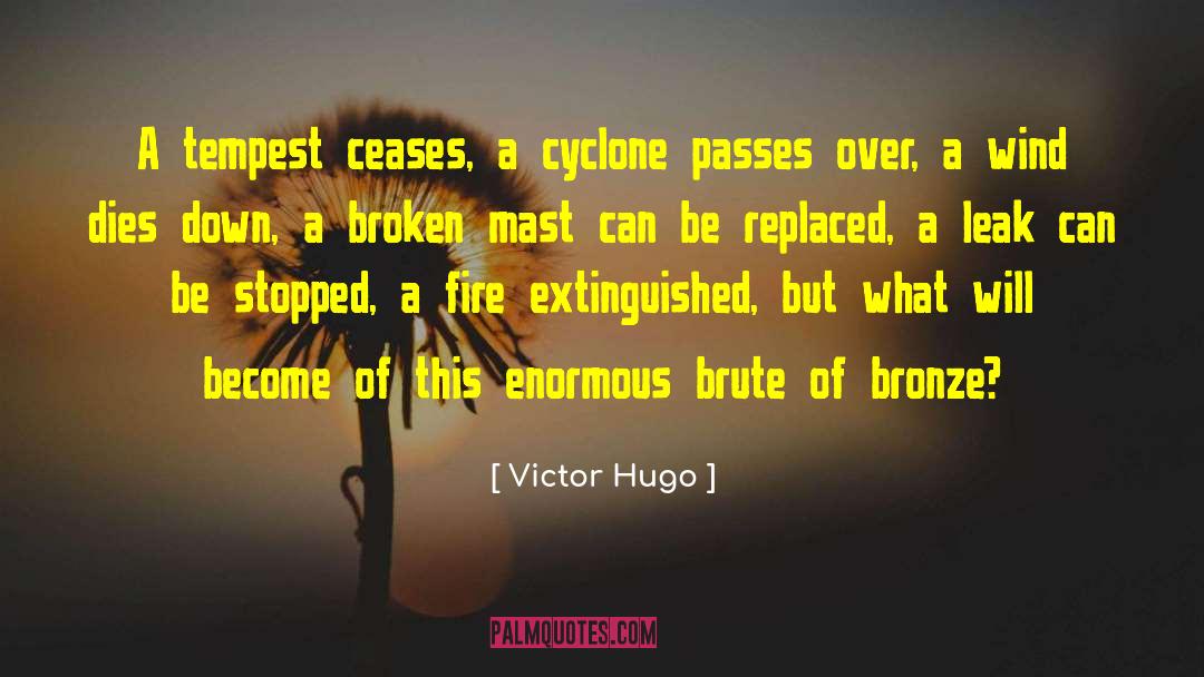 Victor Hugo Quotes: A tempest ceases, a cyclone