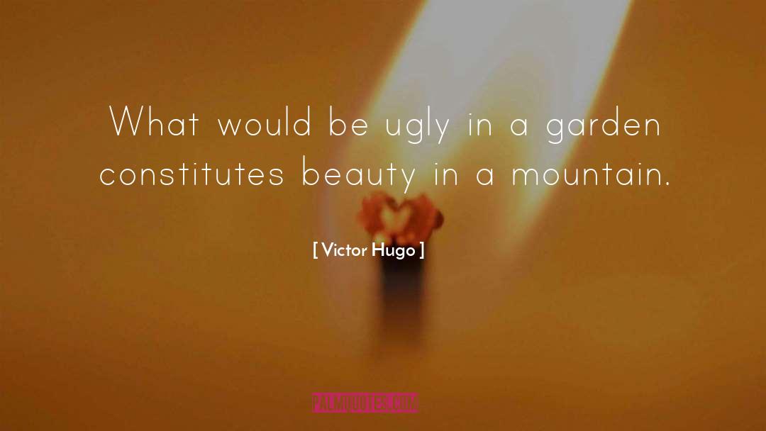 Victor Hugo Quotes: What would be ugly in