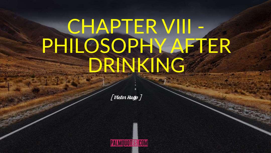 Victor Hugo Quotes: CHAPTER VIII - PHILOSOPHY AFTER