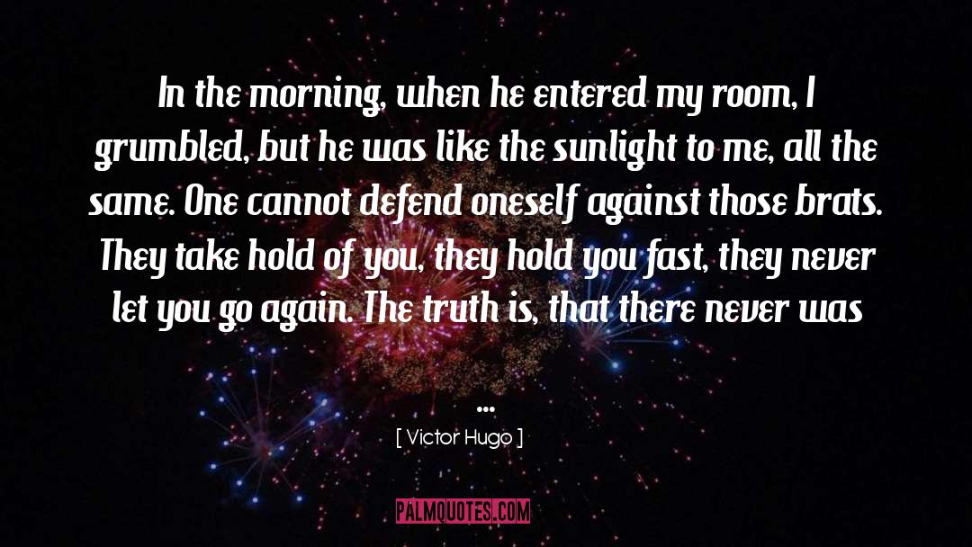 Victor Hugo Quotes: In the morning, when he