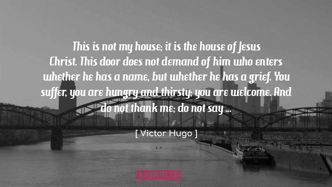 Victor Hugo Quotes: This is not my house;