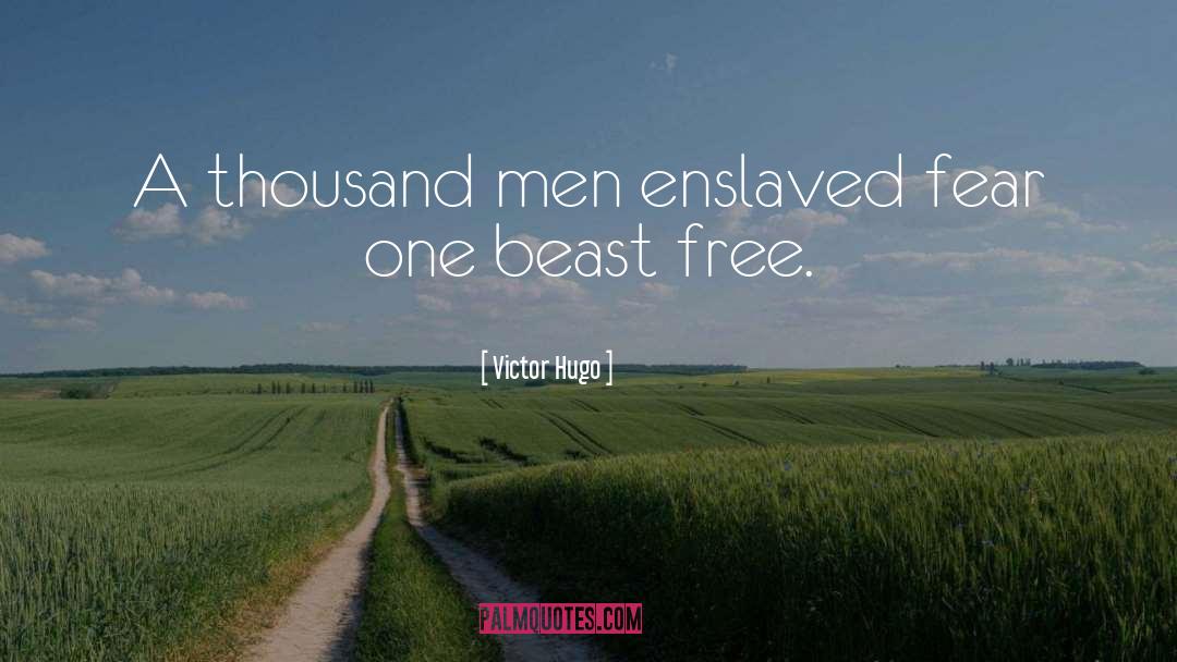 Victor Hugo Quotes: A thousand men enslaved fear