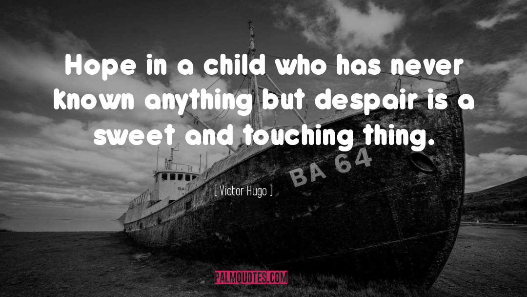 Victor Hugo Quotes: Hope in a child who