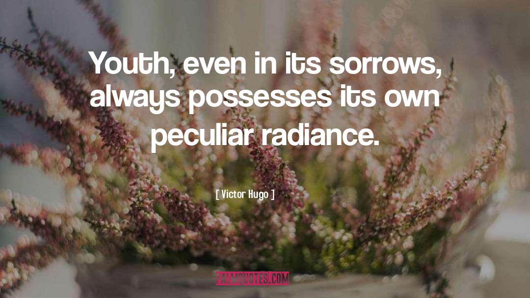 Victor Hugo Quotes: Youth, even in its sorrows,
