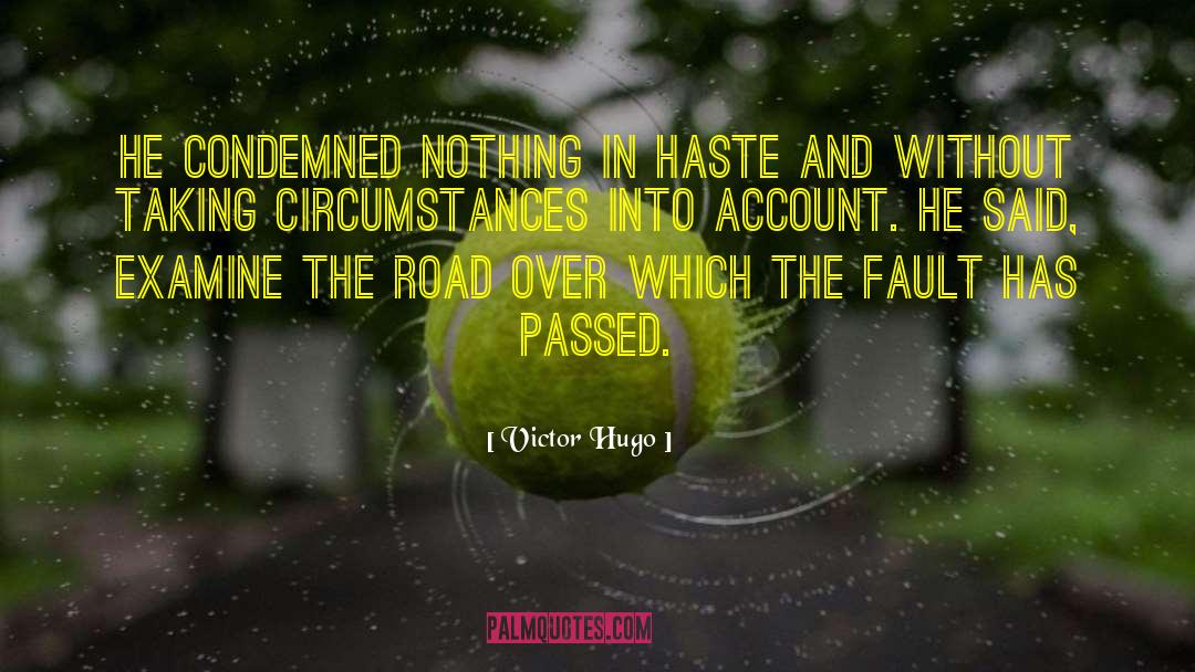 Victor Hugo Quotes: He condemned nothing in haste