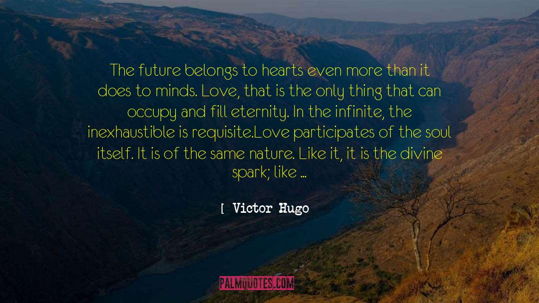 Victor Hugo Quotes: The future belongs to hearts