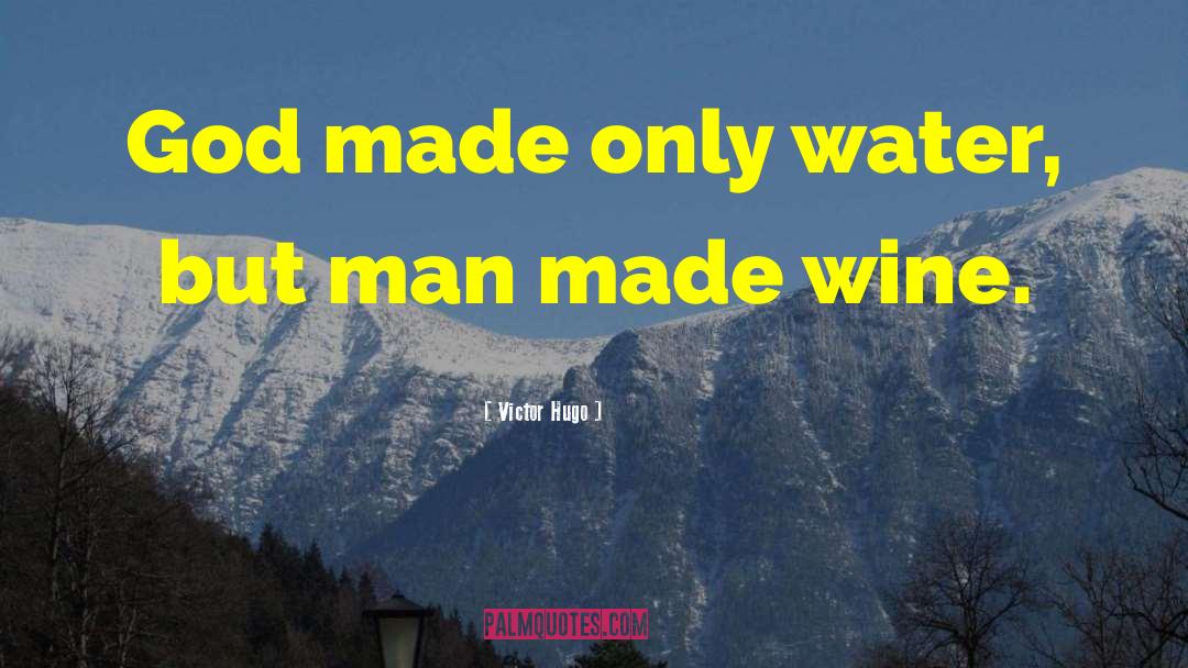 Victor Hugo Quotes: God made only water, but