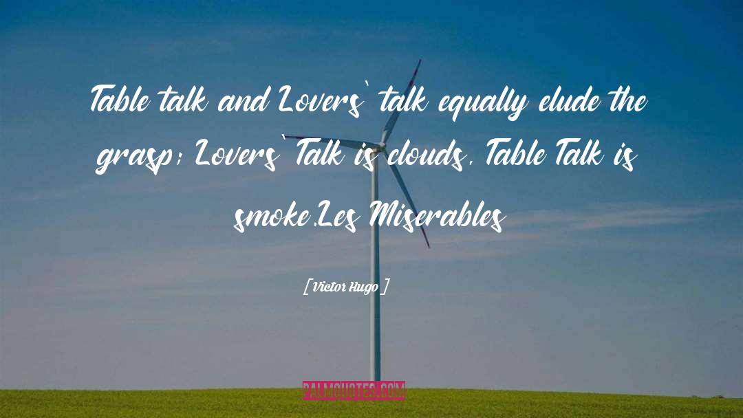 Victor Hugo Quotes: Table talk and Lovers' talk