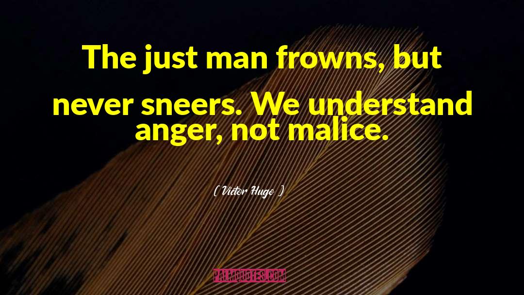 Victor Hugo Quotes: The just man frowns, but